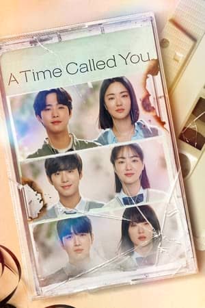 A Time Called You Season 1 (2023) - เวลาเพรียกหาเธอ Season 1 (2023)